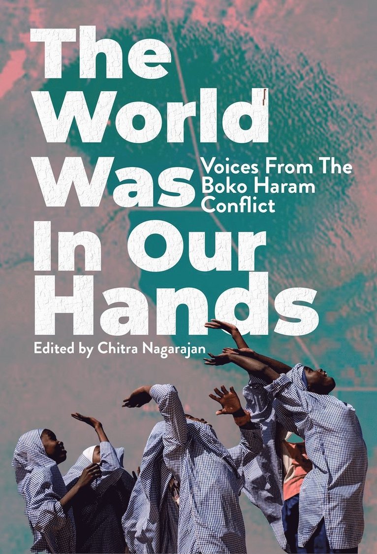 Chitra Nagarajan - World Was in Our Hands, Inbunden