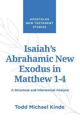 Todd Michael Kinde - Isaiah's Abrahamic New Exodus in Matthew 1-4, Häftad