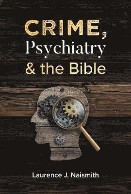 Laurence J Naismith - Crime, Psychiatry and the Bible, Häftad
