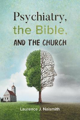 Laurence J Naismith - Psychiatry, the Bible and the Church, Häftad