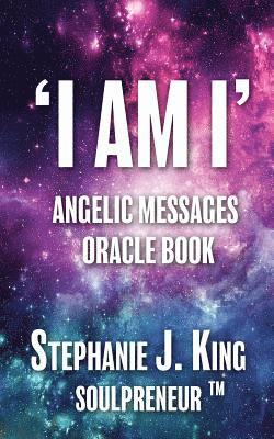 Stephanie J. King - I AM I Angelic Messages Oracle Book, Häftad