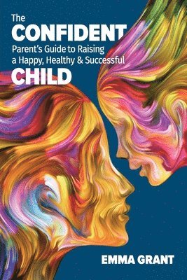 Emma Grant - Confident Parent's Guide to Raising a Happy, Healthy & Successful Child, Häftad. Tillgänglighet: Lägg i varukorg