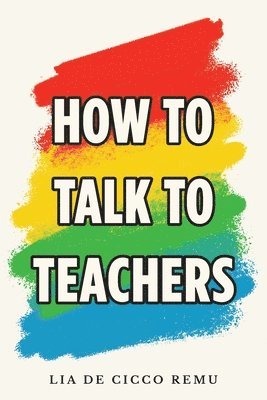 Lia De Cicco Remu - How to Talk to Teachers, Häftad