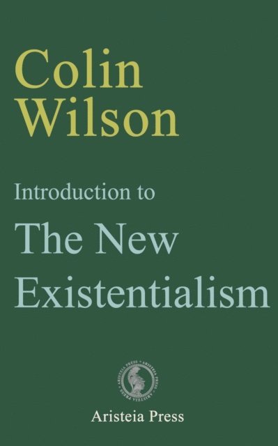 Colin Wilson - Introduction to The New Existentialism, E-bok