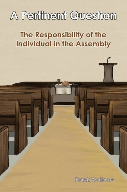 Frank Wallace - Pertinent Question-The Responsibility of the Individual in the Assembly, E-bok. Tillgänglighet: Lägg i varukorg