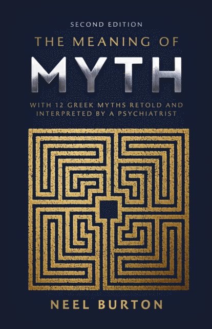 Neel Burton - Meaning of Myth: With 12 Greek Myths Retold and Interpreted by a Psychiatrist, E-bok. Tillgänglighet: Lägg i varukorg