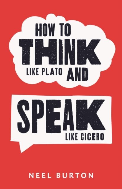 Neel Burton - How to Think Like Plato and Speak Like Cicero, E-bok. Tillgänglighet: Lägg i varukorg