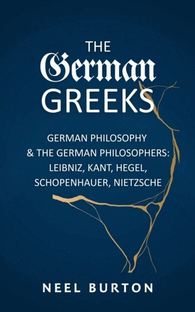 Neel Burton - German Greeks: German Philosophy and the German Philosophers: Leibniz, Kant, Hegel, Schopenhauer, Nietzsche, E-bok. Tillgänglighet: Lägg i varukorg