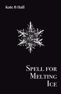 Kate B Hall - Spell for Melting Ice, Häftad. Tillgänglighet: Lägg i varukorg