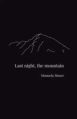 Manuela Moser - Last night, the mountain, Häftad. Tillgänglighet: Lägg i varukorg