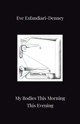 Eve Esfandiari-Denney - My Bodies This Morning This Evening, Häftad. Tillgänglighet: Lägg i varukorg