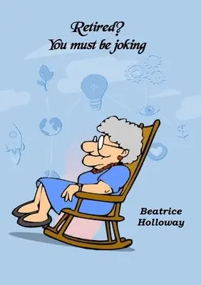 Beatrice Holloway - Retired! You Must Be Joking, Häftad. Tillgänglighet: Lägg i varukorg