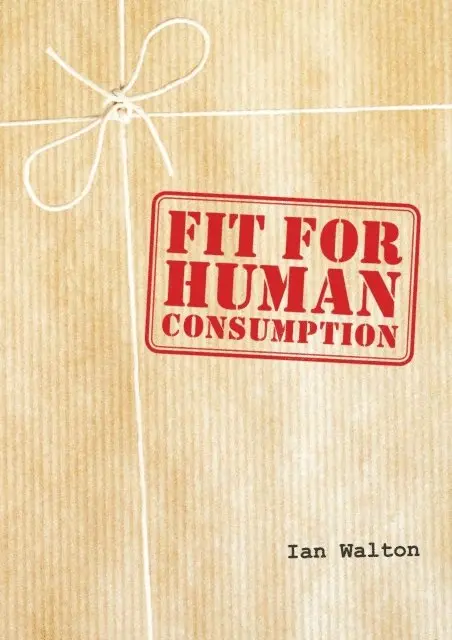 Ian Walton - Fit For Human Consumption, E-bok. Tillgänglighet: Lägg i varukorg