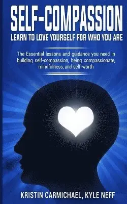 Kristin Carmichael - Self-Compassion: Learn to Love yourself for Who you Are, Häftad. Tillgänglighet: Lägg i varukorg
