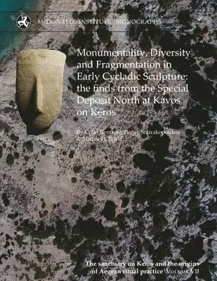 Colin Renfrew, Peggy Sotirakopoulou, Michael Boyd - Monumentality, Diversity and Fragmentation in Early Cycladic Sculpture: the finds from the Special Deposit North at Kavos on Keros, Inbunden. Tillgänglighet: Lägg i varukorg