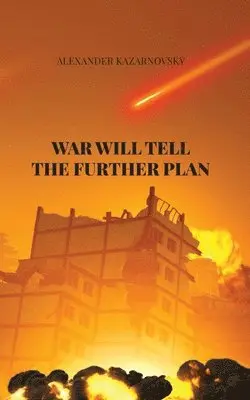 Alexander Kazarnovsky - War Will Tell the Further Plan, Häftad. Tillgänglighet: Lägg i varukorg