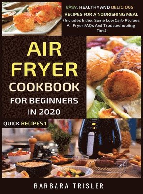 Barbara Trisler - Air Fryer Cookbook For Beginners In 2020, Inbunden. Tillgänglighet: Lägg i varukorg