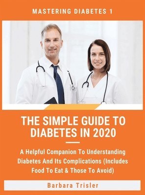 Barbara Trisler - Simple Guide To Diabetes In 2020, Inbunden. Tillgänglighet: Lägg i varukorg