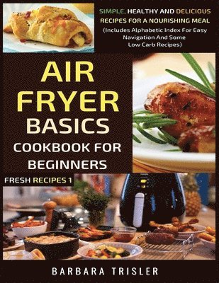 Barbara Trisler - Air Fryer Cookbook Basics For Beginners, Häftad. Tillgänglighet: Lägg i varukorg