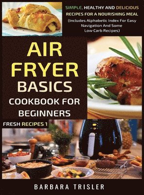 Barbara Trisler - Air Fryer Cookbook Basics For Beginners, Inbunden. Tillgänglighet: Lägg i varukorg