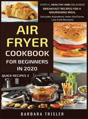 Barbara Trisler - Air Fryer Cookbook For Beginners In 2020, Inbunden. Tillgänglighet: Lägg i varukorg