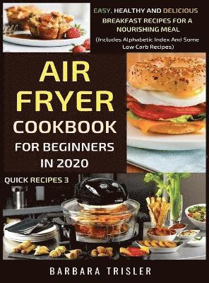 Barbara Trisler - Air Fryer Cookbook For Beginners In 2020 - Easy, Healthy And Delicious Breakfast Recipes For A Nourishing Meal (Includes Alphabetic Index And Some Low Carb Recipes), Inbunden. Tillgänglighet: Lägg i varukorg