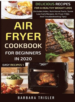 Barbara Trisler - Air Fryer Cookbook For Beginners In 2020, Inbunden. Tillgänglighet: Lägg i varukorg