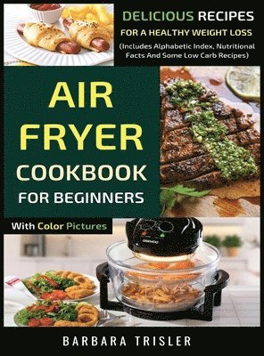 Barbara Trisler - Air Fryer Cookbook For Beginners With Color Pictures, Inbunden. Tillgänglighet: Lägg i varukorg