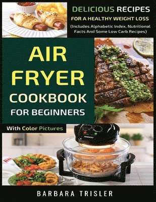 Barbara Trisler - Air Fryer Cookbook For Beginners With Color Pictures, Häftad. Tillgänglighet: Lägg i varukorg