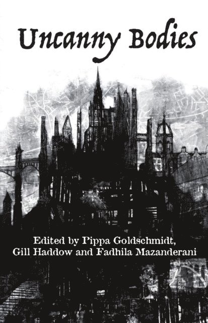 Fadhila Mazanderani, Gill Haddow, Pippa Goldschmidt - Uncanny Bodies, E-bok