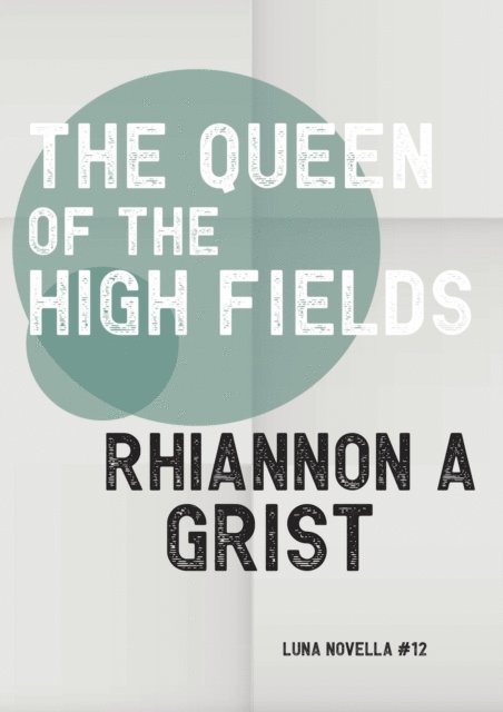 Rhiannon A Grist - Queen Of The High Fields, E-bok