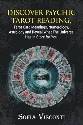 Sofia Visconti - Discover Psychic Tarot Reading, Tarot Card Meanings, Numerology, Astrology and Reveal What The Universe Has In Store for You, Häftad