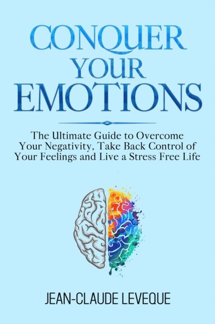 Jean-Claude Leveque - Conquer Your Emotions, E-bok