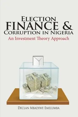 Declan Mbadiwe Emelumba - Election Finance and Corruption In Nigeria, Häftad. Tillgänglighet: Lägg i varukorg