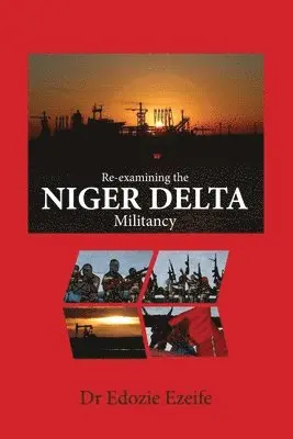 Edozie Ikemefuna Ezeife - Re-examining the NIGER DELTA Militancy, Häftad. Tillgänglighet: Lägg i varukorg