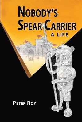 Peter Roy - Nobody's Spear Carrier, Häftad