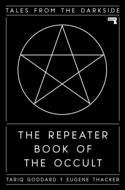 Eugene Thacker, Tariq Goddard - Repeater Book of the Occult, E-bok