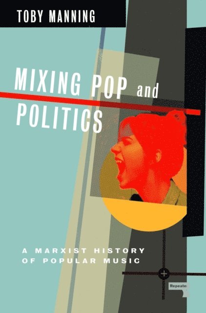 Toby Manning - Mixing Pop and Politics, E-bok
