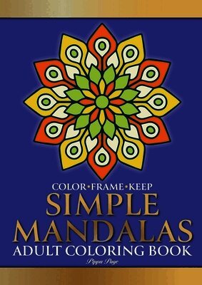 Pippa Page - Color Frame Keep. Adult Coloring Book SIMPLE MANDALAS: Relaxation And Stress Relieving Beautiful, Fun And Easy Mandalas, Häftad. Tillgänglighet: Lägg i varukorg