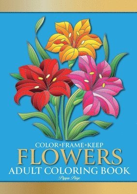 Pippa Page - Color Frame Keep. Adult Coloring Book FLOWERS: Relaxation And Stress Relieving Floral Bouquets, Blossoms And Blooms, Decorations, Wreaths, Inspiration, Häftad. Tillgänglighet: Lägg i varukorg