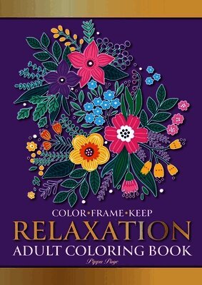 Pippa Page - Color Frame Keep. Adult Coloring Book RELAXATION: Relaxing And Stress Relieving Flowers, Animals, Patterns, Mandalas And Garden Designs, Häftad. Tillgänglighet: Lägg i varukorg