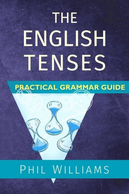 Phil Williams - English Tenses Practical Grammar Guide, E-bok