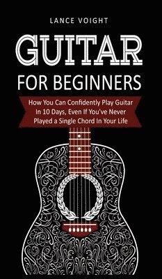 Lance Voight - Guitar for Beginners, Inbunden