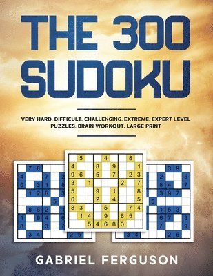 Gabriel Ferguson - 300 Sudoku Very Hard Difficult Challenging Extreme Expert Level Puzzles brain workout large print (The Sudoku Obsession Collection), Häftad
