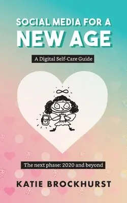 Katie Brockhurst - Social Media For A New Age: A Digital Self-Care Guide: Book 2: The next phase: 2020 and beyond, Häftad. Tillgänglighet: Lägg i varukorg