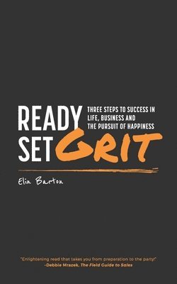 Elin Barton - Ready, Set, Grit: Three Steps To Success in Life, Business & The Pursuit of Happiness, Häftad