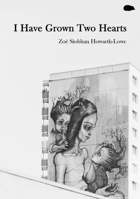Zoë Sîobhan Howarth-Lowe - I Have Grown Two Hearts, Häftad. Tillgänglighet: Lägg i varukorg