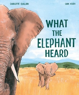 Charlotte Guillain - What the Elephant Heard, Inbunden