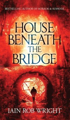 Iain Rob Wright - House Beneath the Bridge, Inbunden