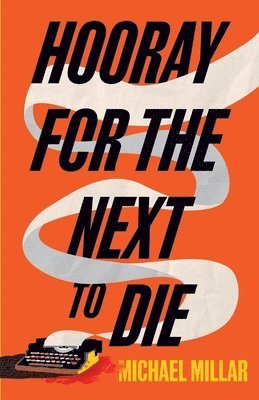 Michael Millar - Hooray for the Next To Die, Häftad